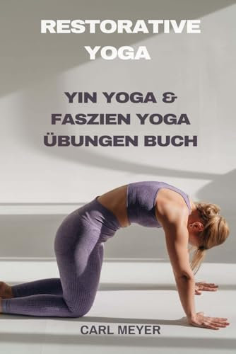 Yin Yoga & Faszien Yoga übungen: Restorative Yoga Buch