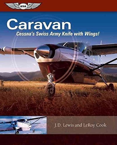 [Caravan: Cessna's Swiss Army Knife with Wings!] [By: Cook, LeRoy] [December, 2008]