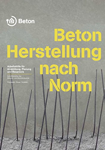 Beton - Herstellung nach Norm: Arbeitshilfe für die Ausbildung, Planung und Baupraxis (Schriftenreihe der Zement- und Betonindustrie)