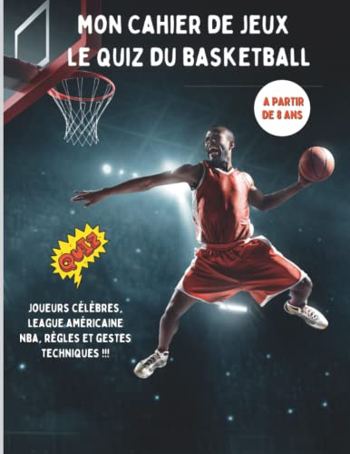 Mon cahier de jeux le quiz du basketball: Livre pour enfants à partir de 8 ans pour tester leurs connaissances sur l'univers du sport avec des ... NBA, les règles et les gestes techniques