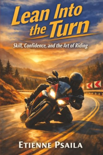 Lean Into the Turn: Skill, Confidence, and the Art of Riding