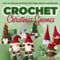 Crochet Christmas Gnomes: Easy-to-Follow Patterns for Your Holiday Decoration: Gnome Patterns