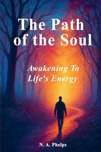 The Path Of The Soul: Awakening to Life's Energy