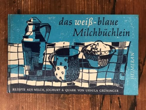 das weiß-blaue Milchbüchlein,Rezepte aus Milch,Joghurt und Quark
