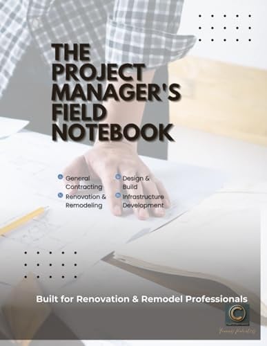 The Project Manager’s Field Notebook: Jobsite Planner, Budget Tracker & Punchlist Guide for Remodeling Professionals