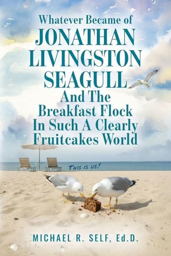 Whatever Became of Jonathan Livingston Seagull And The Breakfast Flock In Such A Clearly Fruitcakes World
