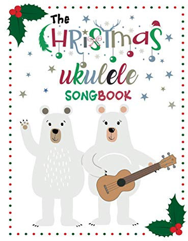 The Ukulele Christmas Songbook: 27 Easy Ukulele Songs For Christmas I Colorful Songbook For Kids and Adults | Music Xmas Gifts