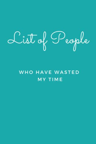 List of People Who Have Wasted My Time: Blank Lined Journal Notebook (Funny Office Holiday Journals): WTF Notebooks