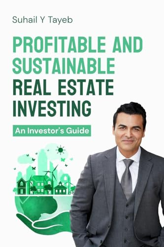Profitable and Sustainable Real Estate Investing: An Investor's Guide