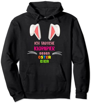 ICH TAUSCHE KLOPAPIER GEGEN OSTER EIER - OSTERN für LUSTIGE Pullover Hoodie