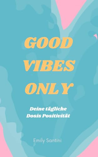 Good Vibes Only: Deine tägliche Dosis Positivität