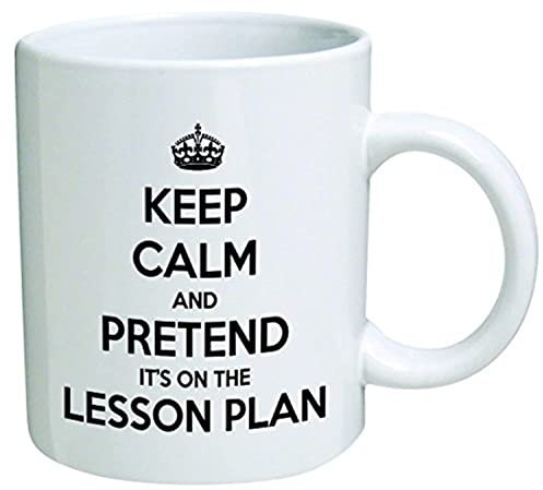 Keep calm and pretend it's on the lesson plan. Teacher, school - Coffee Mug © By Heaven Creations 11 oz -Funny Inspirational and motivational