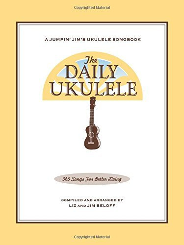 The Daily Ukulele: 365 Songs for Better Living (Jumpin' Jim's Ukulele Songbooks) by Jim Beloff Liz Beloff(2017-12-01)