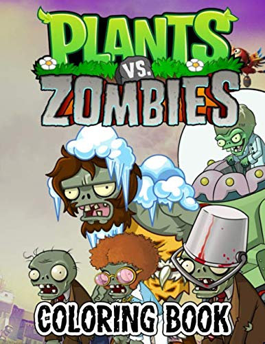 Plants vs Zombies Coloring Book: Exclusive Work Over 50 illustrations Great Coloring Books for Kids and Teens 8.5’’x11’’ Pages