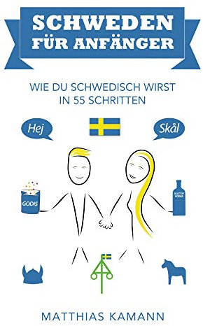 Schweden für Anfänger: Wie du schwedisch wirst - in 55 Schritten