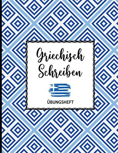 Schreibheft Griechisch | Griechisch Lernen: Übungsheft griechische Schrift | 112 Seiten spezielle Lineatur ca DIN A4 | Griechisch schreiben für ... | Griechisches Geschenk | Griechenland Flagge