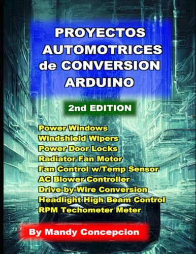 Proyectos de Conversión Automotrices con Arduino: Incluyendo Controlador de Velocidad del Ventilador de Aire Acondicionado, Como Controlador de Botón ... Automático de Luz Alta Automotriz Y Mas.