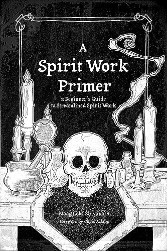 A Spirit Work Primer: A Beginner's Guide to Streamlined Spirit Work: A Beginner's Guide to Streamlined Spirt Work