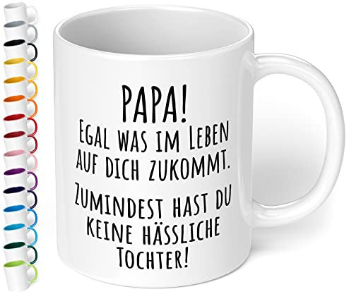Lustige Papa Tasse Papa, zumindest hast du keine hässliche Tochter! - Kaffeetasse, Kaffeebecher, witziges Geschenk zum Geburtstag, Vatertag (innen weiss)