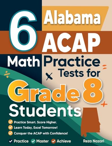 6 Alabama ACAP Math Practice Tests for Grade 8 Students: A Complete Guide to Building Math Mastery and Excelling on the Alabama ACAP Test