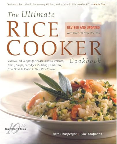 The Ultimate Rice Cooker Cookbook: 250 No-Fail Recipes for Pilafs, Risottos, Polenta, Chilis, Soups, Porridges, Puddings, and More, from Start to Finish in Your Rice Cooker (Non)