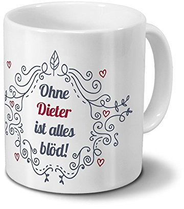 Tasse mit Namen Dieter - Motiv Ohne Dieter ist Alles blöd - Ornamente Design - Namenstasse, Kaffeebecher, Mug, Becher, Kaffeetasse - Farbe Weiß