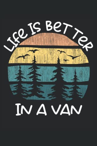 Life Is Better In A Van - il notebook da campeggio: Din A5 (6x9) notebook per Van Life e viaggiando con 120 pagine fodera e giorni feriali per la funzione Diario