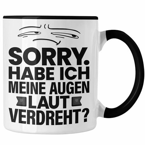 Trendation - Lustiger Spruch Tasse Sarkasmus Humor Sorry Habe Ich Meine Augen Laut Verdreht Kollegin Geschenkidee (Schwarz)