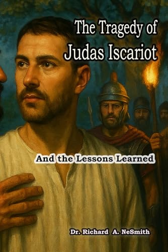 The Tragedy of Judas Iscariot: And the Lessons Learned