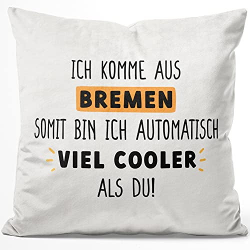 JUNIWORDS Kissen, Ich komme aus Bremen, somit Bin ich automatisch viel Cooler als du!, 40 x 40 cm, Flauschig Samtweich Weich (1009062)