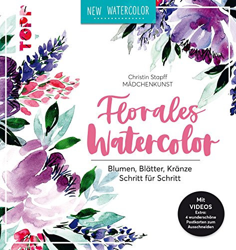 Florales Watercolor: Blumen, Blätter, Kränze Schritt für Schritt. Mit Videos und 2 wunderschönen Postkarten