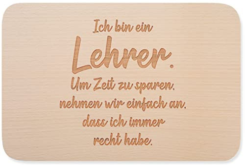 JUNIWORDS Frühstücksbrettchen, Ich bin ein Lehrer. Um Zeit zu sparen, nehmen wir einfach an, dass ich immer recht habe, Holzbrett Frühstücksbrett Holzbrettchen (1004746)