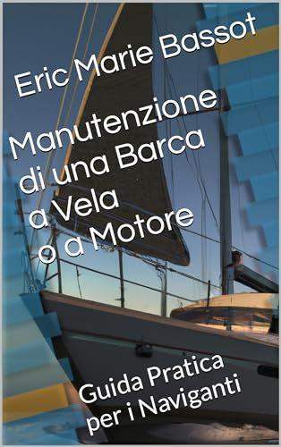 Manutenzione di una Barca a Vela o a Motore: Guida Pratica per i Naviganti