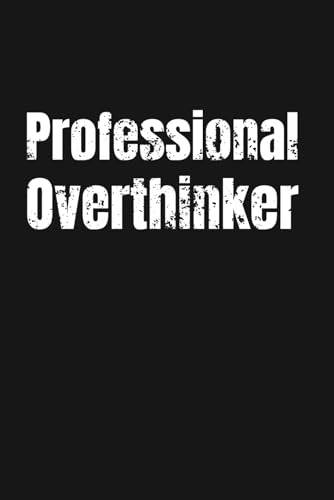 Professional Overthinker | Humorous Lined WTF Notebook for Adults: Witty Gift Idea for Coworkers, Friends and Family | 6 x 9 Notebook with 110 Lined Pages