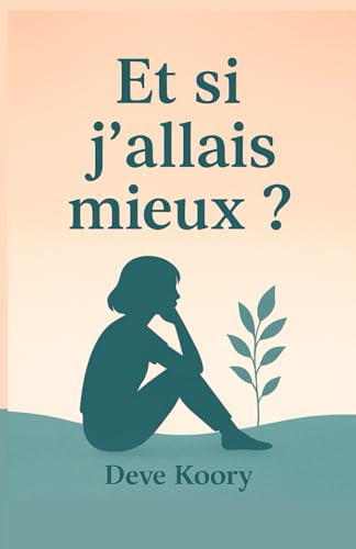 Et si j’allais mieux ?: Des outils simples pour transformer l’anxiété en douceur | Un guide pratique pour apaiser ton esprit, mieux vivre tes émotions ... comprendre et à t’apaiser, un jour à la fois