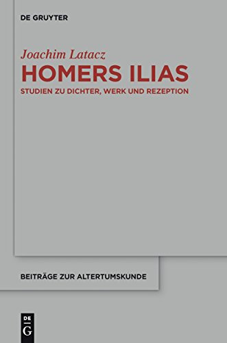 Homers Ilias: Studien zu Dichter, Werk und Rezeption (Kleine Schriften II) (Beiträge zur Altertumskunde 327)