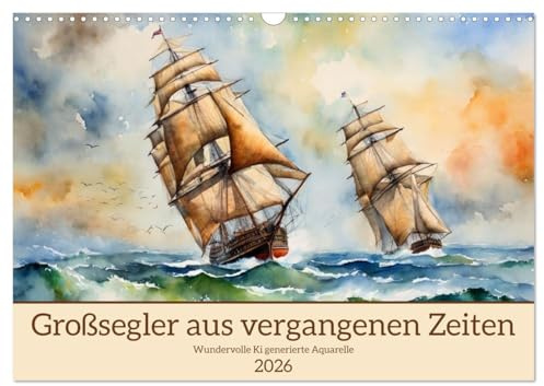 Großsegler aus vergangenen Zeiten (Wandkalender 2026 DIN A3 quer), CALVENDO Monatskalender: Historische Schiffe als zauberhafte Aquarelle KI generiert (CALVENDO Kunst)