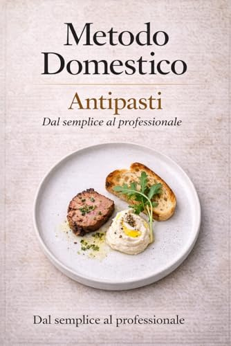 Metodo Domestico: L’arte degli antipasti: dalla semplicità alla firma del cuoco