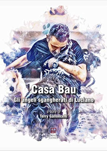 Casa Bau: Gli angeli sgangherati di Luciano (IV - Collana Letteraria Vol. 20)