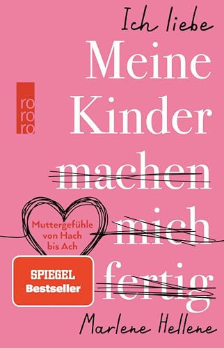 Ich liebe MEINE KINDER machen mich fertig: Muttergefühle von Hach bis Ach