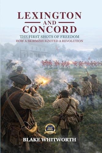 Lexington and Concord, The First Shots of Freedom: How a Skirmish Ignited a Revolution