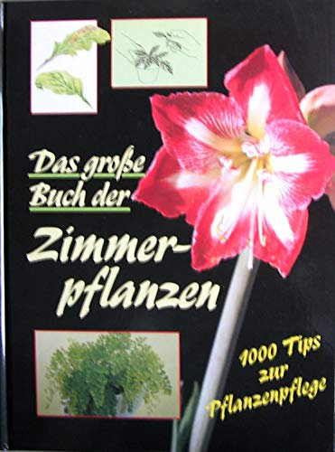 Das große Buch der Zimmerpflanzen. 1000 Tips zur Pflanzenpflege.