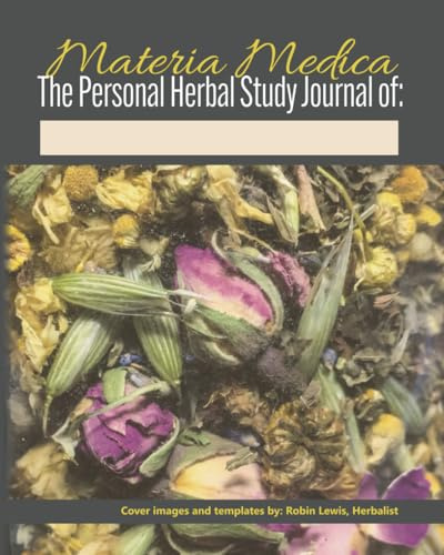 Materia Medica: The Personal Herbal Study Journal: 300-page Medicinal Herb Notebook for learning about Herbalism, Plants and Remedies, with Glossary of Terms, and blank monograph templates