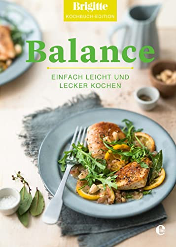 Brigitte Kochbuch-Edition: Balance: Einfach leicht und lecker kochen (Brigitte Kochbuch-Edition(Gesamt))