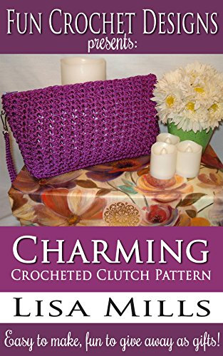 Charming Crocheted Clutch Pattern: Easy to make, fun to give away as gifts! (Fun Crochet Designs Crocheted Purse Collection Book 3) (English Edition)