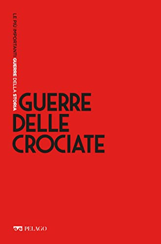 Guerre delle Crociate (Le più importanti guerre della Storia)