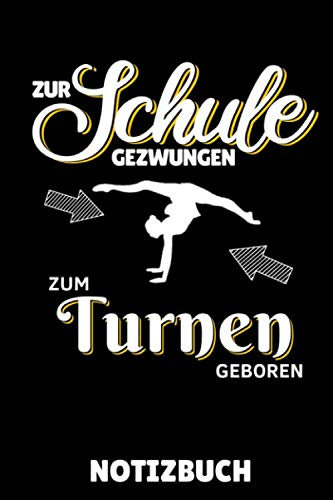 ZUR SCHULE GEZWUNGEN ZUM TURNEN GEBOREN NOTIZBUCH: A5 Notizbuch KARIERT Geräteturnen | Bodenturnen | Geräte turnen | Geschenkidee für Turner Kinder Jugendliche | Sport | Gymnastik | Turnen Unterricht
