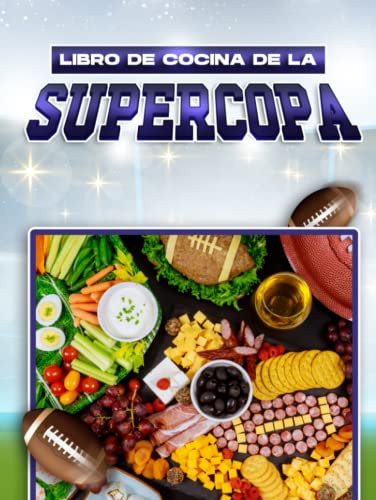 LIBRO DE COCINA DE LA SUPERCOPA: 60 DELICIOSAS Y FÁCILES RECETAS DE FIESTA PARA EL GRAN PARTIDO