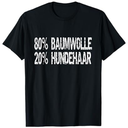 Funny 80% Baumwolle 20% Hundehaar Spruch T-Shirt T-Shirt