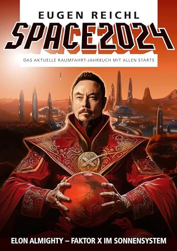 SPACE 2024: Das aktuelle Raumfahrt-Jahrbuch mit allen Starts (SPACE Raumfahrtjahrbücher 21)